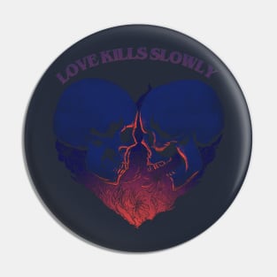 Love Kills Slowly Pin