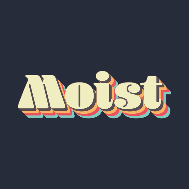 Moist by n23tees