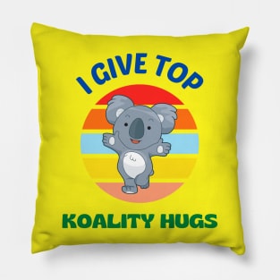 I Give Top Koality Hugs Pillow