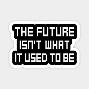 The Future Isn't What It Used to Be Magnet