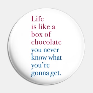 Life is like a box of chocolate Pin