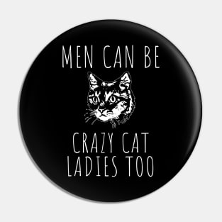 Men Can Be Crazy Cat Ladies Too Pin