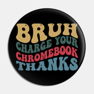 Bruh Charge Your Chromebook Thanks Pin