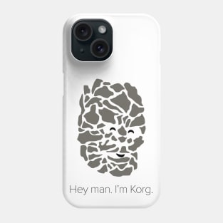 Hey man. I'm Korg. Phone Case