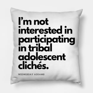 I’m not interested in participating in tribal adolescent clichés - wednesday addams Pillow