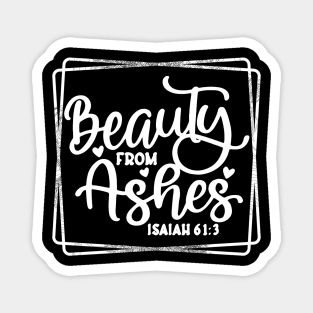 Beauty From Ashes Magnet