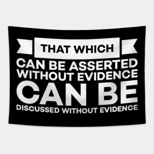 That which can be asserted without evidence can be dismissed without evidence Tapestry