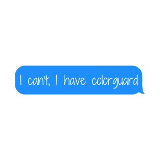 I can't, I have colorguard T-Shirt