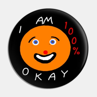 I Am 100% Okay on black background Pin