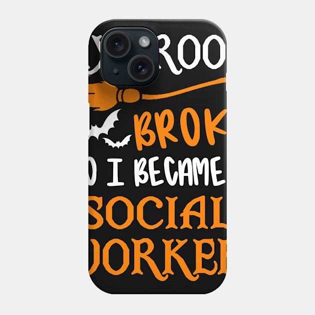 My Broom Broke So I Became A Social Worker Phone Case by TeeDesignsWorks