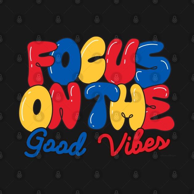 Focus On The Good Vibes by satheemuahdesigns