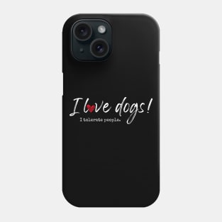 I love dogs! I tolerate people. Phone Case