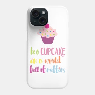 Be a Cupcake in a World full of Muffins Phone Case