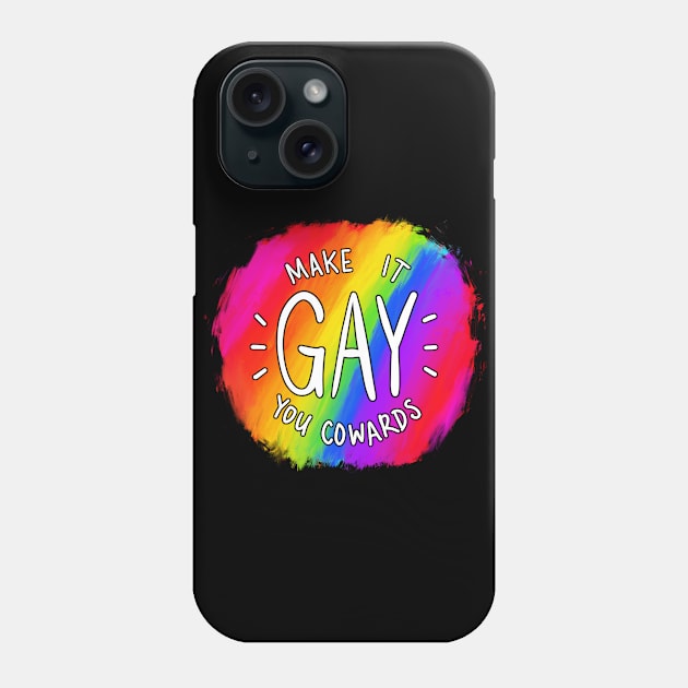 Make It Gay You Cowards Phone Case by mcbenik