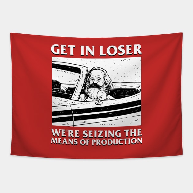 Get In Loser We're Seizing The Means Of Production Tapestry by dumbshirts