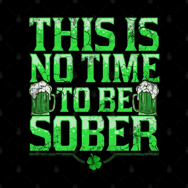 This Is No Time To Be Sober St Patricks Day by E