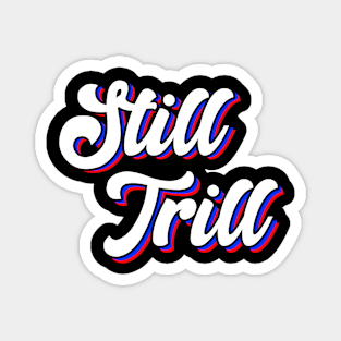 Still Trill Magnet