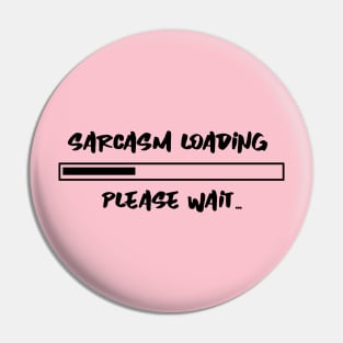 Sarcasm Loading Please Wait Pin