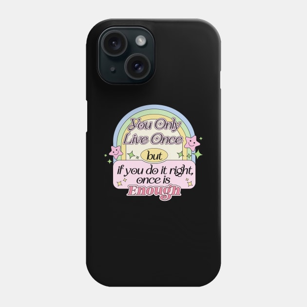 You Only Live Once But If You Do It Right, Once Is Enough Phone Case by Mochabonk