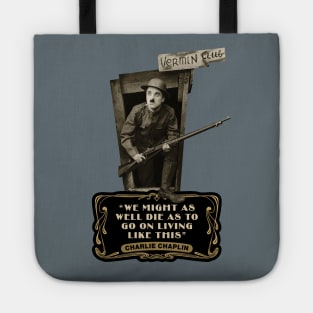 Charlie Chaplin Quotes: "We Might As Well Die As To Go On Living Like This" Tote