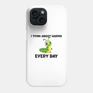 I Think About Worms Every Day Phone Case