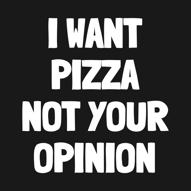 I want pizza not your opinion by White Words