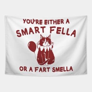 You're either a smart fella or fart smella? funny quote Tapestry