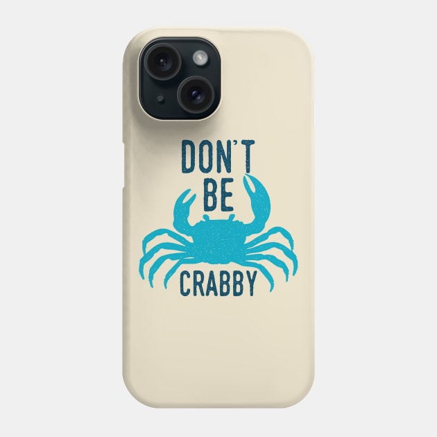 Dont Be Crabby Phone Case by oddmatter