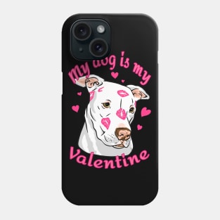 My Dog Is My Valentine Funny Valentines Day Pit Bull lover Phone Case