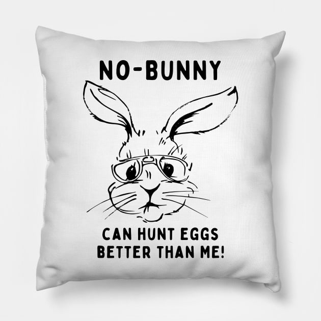 No - bunny, can't hunt eggs better than me! Funny Saying Quote Easter Pillow by JK Mercha