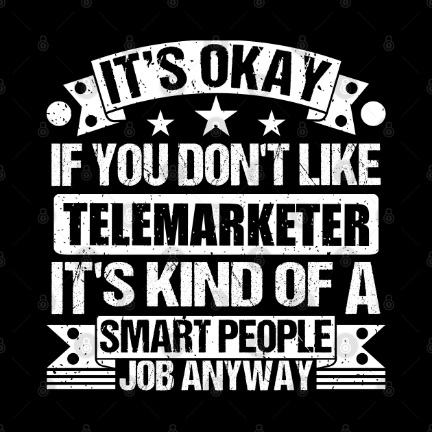 Telemarketer lover It's Okay If You Don't Like Telemarketer It's Kind Of A Smart People job Anyway by Benzii-shop 