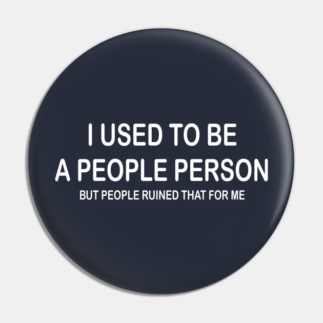 I Used To Be A People Person But People Ruined That For Me Pin by PeppermintClover