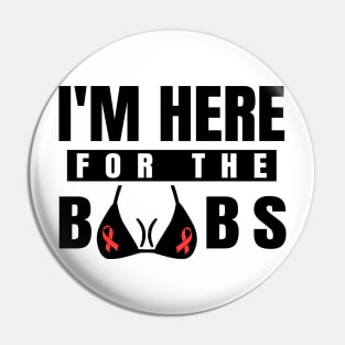 'I'm Here For The Boobs' Cool Breast Cancer Gift Pin