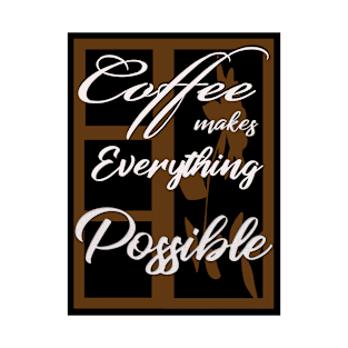 coffee make everything possible T-Shirt