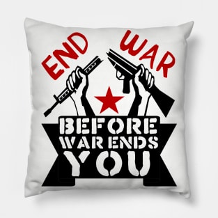 End War Before War Ends You - Anti War, Anti Imperialist, Peace Pillow