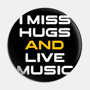 I miss hugs and live music Pin