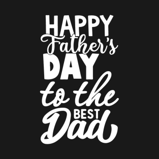 happy father day to the best dad t-shirt T-Shirt