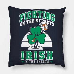 Fighting on the Streets - Irish in the Sheets - St Paddy's Shamrock Pillow