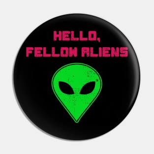 Hello Fellow Aliens Pin