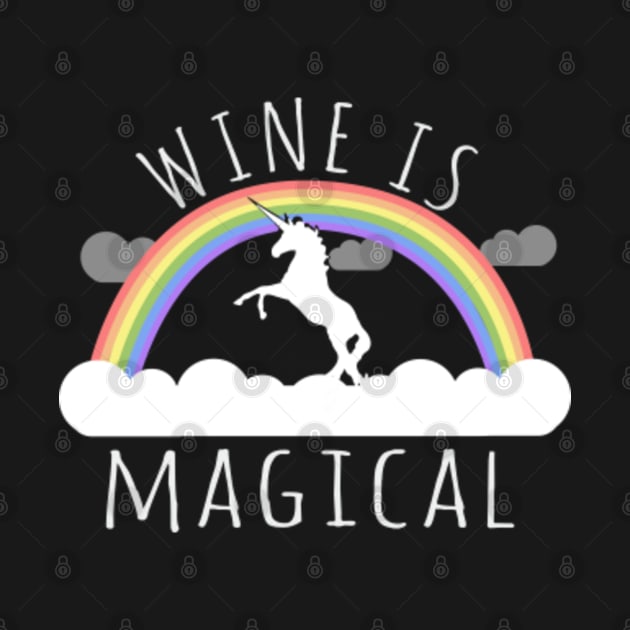 Wine is Magical by Flippin' Sweet Gear