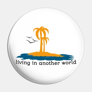 Living in another world Pin