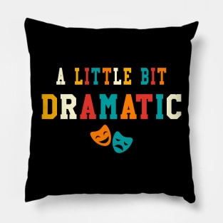 A Little Bit Dramatic Funny Theatre Gifts Drama Theater Pillow