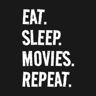 Eat. Sleep. Movies. Repeat. Life is great when you're doing what you love! It's the Movies circle of life! T-Shirt