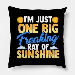 I'm Just One Big Freaking Ray Of Sunshine Pillow