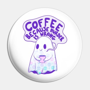 Coffee because murder is wrong Pin