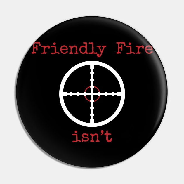 Friendly Fire Isn't Pin by Gold Wings Tees