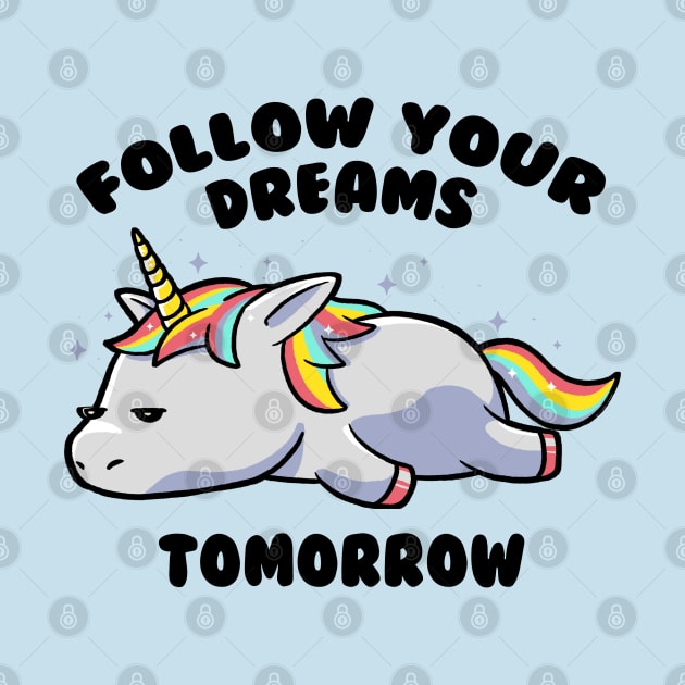 Follow Your Dreams Tomorrow Lazy Unicorn Gift by eduely