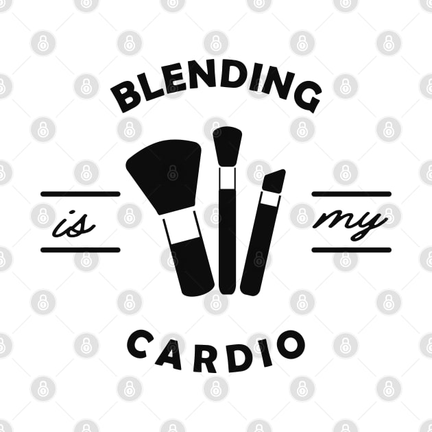 Makeup Artist - Blending is my cardio by KC Happy Shop