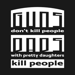 Guns Don't Kill But Dads May Do T-Shirt