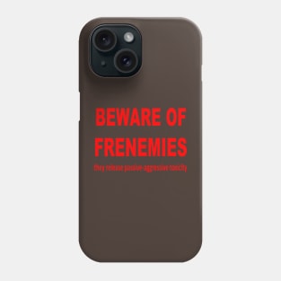 Beware of Frenemies Phone Case